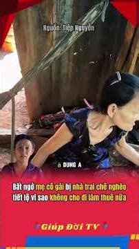 Bất ngờ mẹ cô gái bị nhà trai chê nghèo tiết lộ vì sao không cho đi làm thuê nữa #giupdoitv