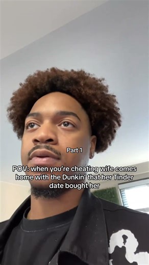POV: when you’re cheating wife comes home with the Dunkin’ that her Tinder date bought her