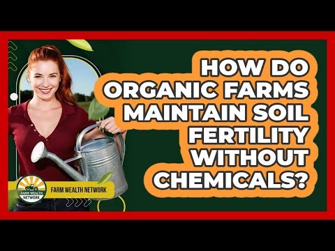 How Do Organic Farms Maintain Soil Fertility Without Chemicals? - Farm Wealth Network
