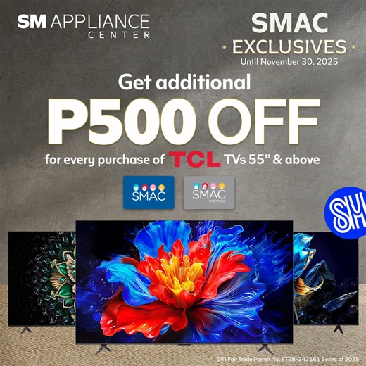 Bigger Screens, Bigger Savings at #SMApplianceCenter! ​ Make holiday movie nights extra bright with an additional P500 OFF on TCL TVs 55" and up. Just present your SMAC or SMAC Prestige card upon checkout to avail of this offer.​ Hurry, shop at your nearest SM Appliance Center branch until November 30, 2025!​ Visit www.smappliance.com or join our Viber community: https://bit.ly/3uNzk8V ​ Terms and Conditions apply.​ DTI Fair Trade Permit No. FTEB-242161 Series of 2025 | SM Appliance Center