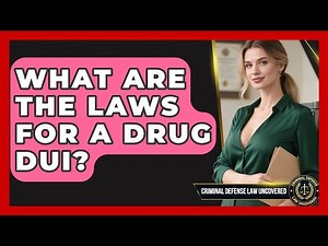 What Are The Laws For A Drug DUI? - Criminal Defense Law Uncovered