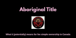Aboriginal Title vs Fee Simple Interest in Canada