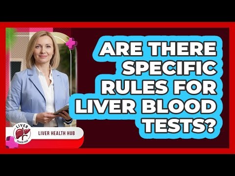 Are There Specific Rules for Liver Blood Tests?