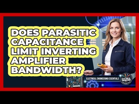 Does Parasitic Capacitance Limit Inverting Amplifier Bandwidth?
