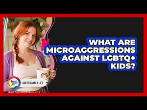 What Are Microaggressions Against LGBTQ+ Kids?