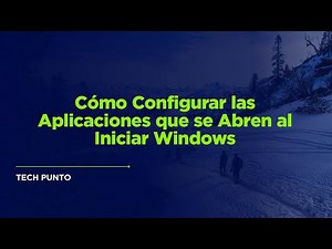 Cómo Configurar las Aplicaciones que se Abren al Iniciar Windows