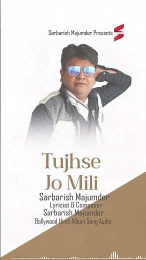 Tujhse Jo Mili | Sarbarish Majumder | New Bollywood Love Song | MP3 Audio | Hindi Indian Song