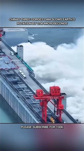 CHINAS THREE GORGES DAM SLOWS EARTH'S ROTATION BY 0.06 MICROSECONDS