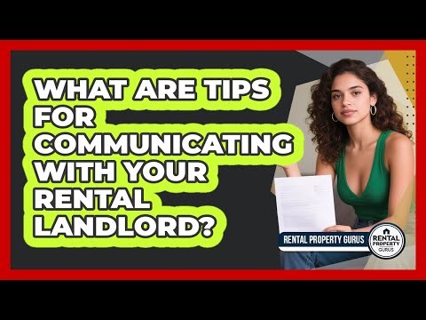 What Are Tips For Communicating With Your Rental Landlord?