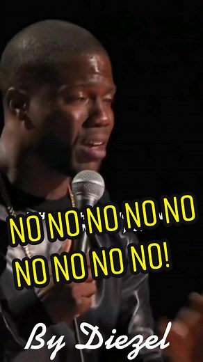 Kevin Hart NO NO NO NO NO!