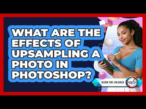 What Are The Effects Of Upsampling A Photo In Photoshop?