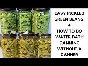 PRESERVING PICKLED GREEN BEANS BY HOT WATER BATH CANNING WITHOUT CANNER