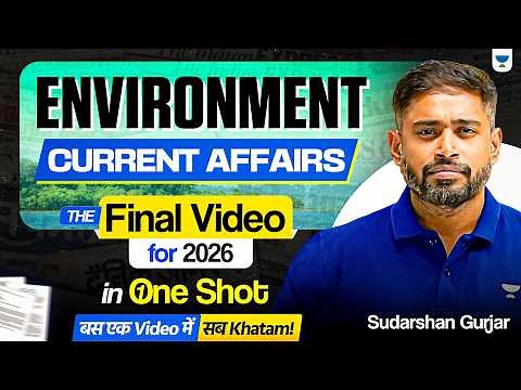 Environment Current Affairs : The Final Video for UPSC Prelims 2026 | One Shot | Sudarshan Gurjar