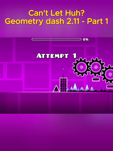 Geometry Dash 2.11: Can't Let Huh Explored