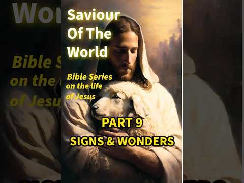 'Saviour Of The World' (Part 9) - Signs And Wonders