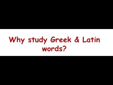 WHY study Greek & Latin Roots
