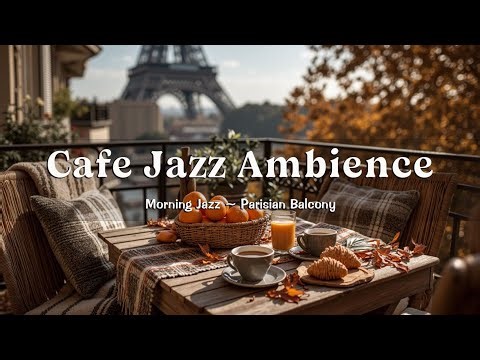 Cafe Ambience & Morning Jazz ~ Parisian Balcony Breakfast Vibes