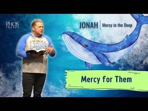 Jonah: Mercy in the Deep - Mercy for Them