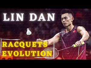 Lin Dan's Racquets Evolution (2004 to present)