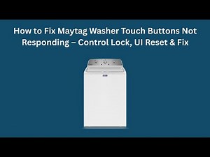 How to Fix Maytag Washer Touch Buttons Not Responding – Control Lock, UI Reset & Fix