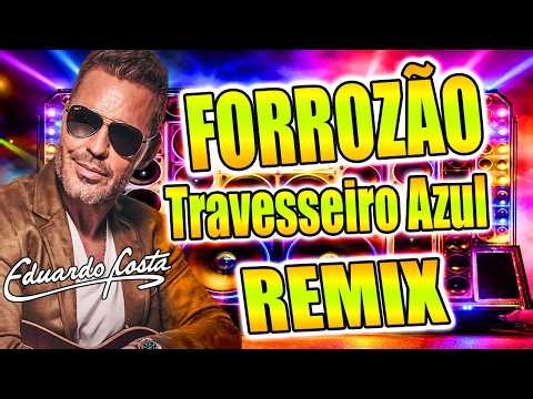 REMIX - TRAVESSEIRO AZUL / EDUARDO COSTA VERSÃO FORRÓ 2026