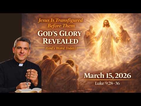 Jesus Is Transfigured Before Them Daily Catholic Mass Readings & Gospel — Mar 15, 2026