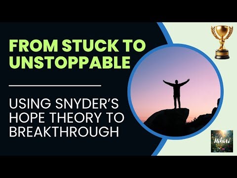 From Stuck to Unstoppable: Using Snyder’s Hope Theory to Breakthrough | Goals, Agency, and Pathways