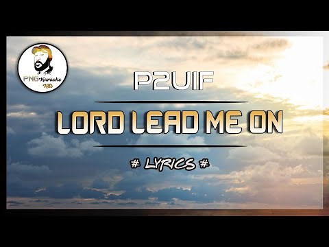 Lord lead me on - P2UIF (Lyrics)