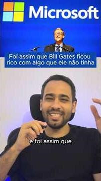 Como Bill Gates ficou rico vendendo algo que ele não tinha