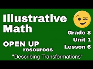 😉 8th Grade Unit 1, Lesson 6 "Describing Transformations" Illustrative Math
