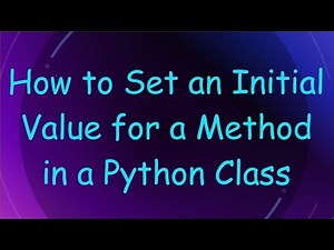 How to Set an Initial Value for a Method in a Python Class