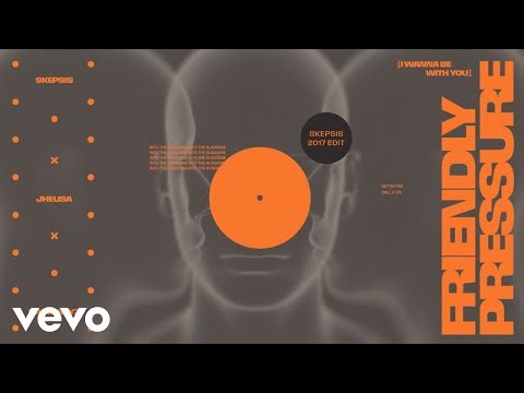 Friendly Pressure (I Wanna Be With You) (Skepsis 2017 Edit - Official Audio)