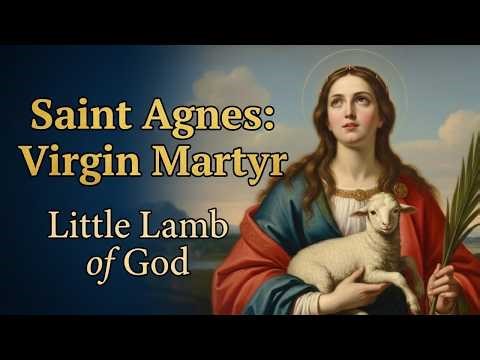 SAINT AGNES: FAITH, COURAGE AND MARTYRDOM IN ANCIENT ROME