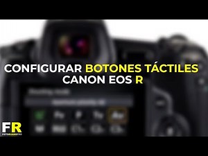 TUTORIAL Canon EOS R y EOS RP : Cómo configurar botones táctiles y anillo del objetivo