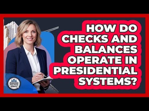 How Do Checks And Balances Operate In Presidential Systems?