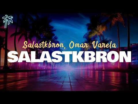 salastkbron, omar varela - SALASTKBRON (letra)