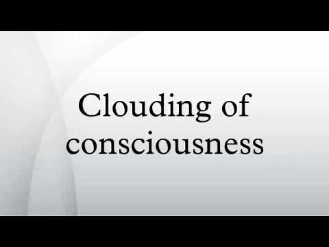 Clouding of consciousness