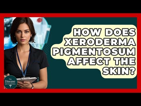 How Does Xeroderma Pigmentosum Affect The Skin? - The Disease Encyclopedia