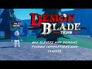 Slayer and Demon Tycoon Completions and All Classes | Roblox Demon Blade Tycoon