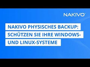NAKIVO Physisches Backup: Schützen Sie Ihre Windows- und Linux-Systeme