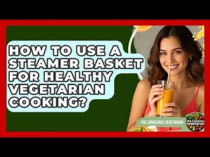 How To Use A Steamer Basket For Healthy Vegetarian Cooking? - The Conscious Vegetarian