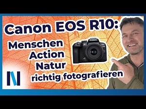 Canon EOS R10: So entstehen professionelle Fotos in der Porträt-, Action- und Naturfotografie!