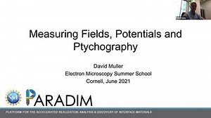 PARADIM  Electron Microscopy Summer School Public Lectures 2021 - Measuring Fields, Potentials and Ptychography