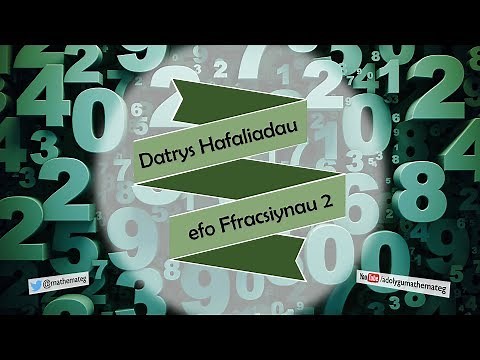[196 M/C] (173 S/123) Datrys Hafaliadau efo Ffracsiynau 2