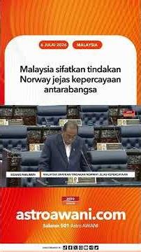 Malaysia sifatkan tindakan Norway jejas kepercayaan antarabangsa