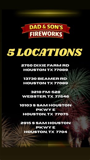 🎆 FIVE locations across Southeast Houston — same fire, same deals, same family vibes! 🎆 No matter where you’re at, Dad & Son Fireworks has you covered. 📍 Our 5 Locations: • 2750 Dixie Farm Rd., Houston, TX 77089 • 13730 Beamer Rd., Houston, TX 77089 • 10103 S Sam Houston Pkwy E, Houston, TX 77075 • 2915 S Sam Houston Pkwy E, Houston, TX 77047 • 3210 FM 528, Webster, TX 77546 🚛 Look for the yellow stands on wheels with the big Dad & Son Fireworks banners on top. 👉 If it ain’t got wheels, it 