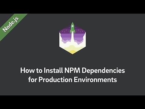 Node.js Tutorial — How to Install NPM Dependencies for Production Environments