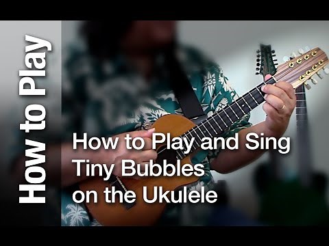 How to Play and Sing "Tiny Bubbles" on the Ukulele