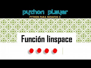 PYTHON PARA NOVATOS II :: V17 - FUNCIÓN LINSPACE EN NUMPY