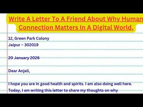 Write A Letter To A Friend About Why Human Connection Matters In A Digital World.